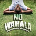 Gabriel Eziashi – No Wahala Ft. Henrisoul featured image Gabriel Eziashi – No Wahala Ft. Henrisoul – Gabriel Eziashi – No Wahala Ft. Henrisoul