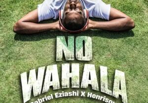 Gabriel Eziashi – No Wahala Ft. Henrisoul – Gabriel Eziashi – No Wahala Ft. Henrisoul
