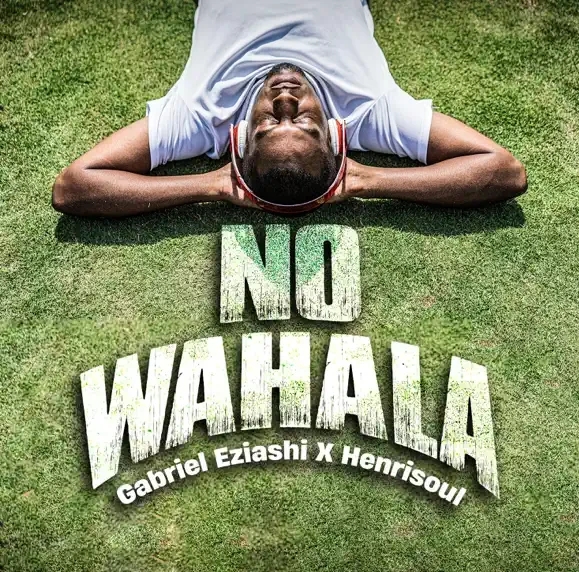 Gabriel Eziashi – No Wahala Ft. Henrisoul featured image Gabriel Eziashi – No Wahala Ft. Henrisoul – Gabriel Eziashi – No Wahala Ft. Henrisoul