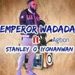 Emperor Wadada - Agbon (Ft. Stanley O Iyonawan) featured image Emperor Wadada - Agbon (Ft. Stanley O Iyonawan) – emperor wadada agbon