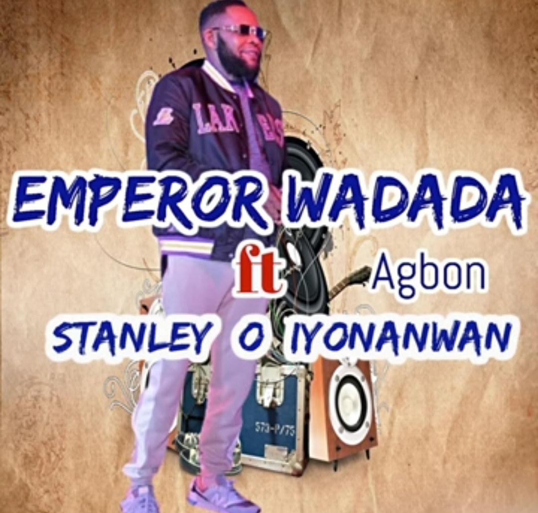 Emperor Wadada - Agbon (Ft. Stanley O Iyonawan) featured image Emperor Wadada - Agbon (Ft. Stanley O Iyonawan) – emperor wadada agbon