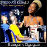 Ezeyork - Ikpu Nwa Ogaranya 2 featured image Ezeyork - Ikpu Nwa Ogaranya 2 – ezeyork ikpunwa Ogaranya 2