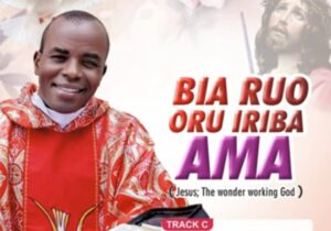 Rev Fr Ejike Mbaka - Bia Ruo Oru Iriba Ama featured image Rev Fr Ejike Mbaka - Bia Ruo Oru Iriba Ama – Ejike Mbaka bia Ruo Oru Iriba ama