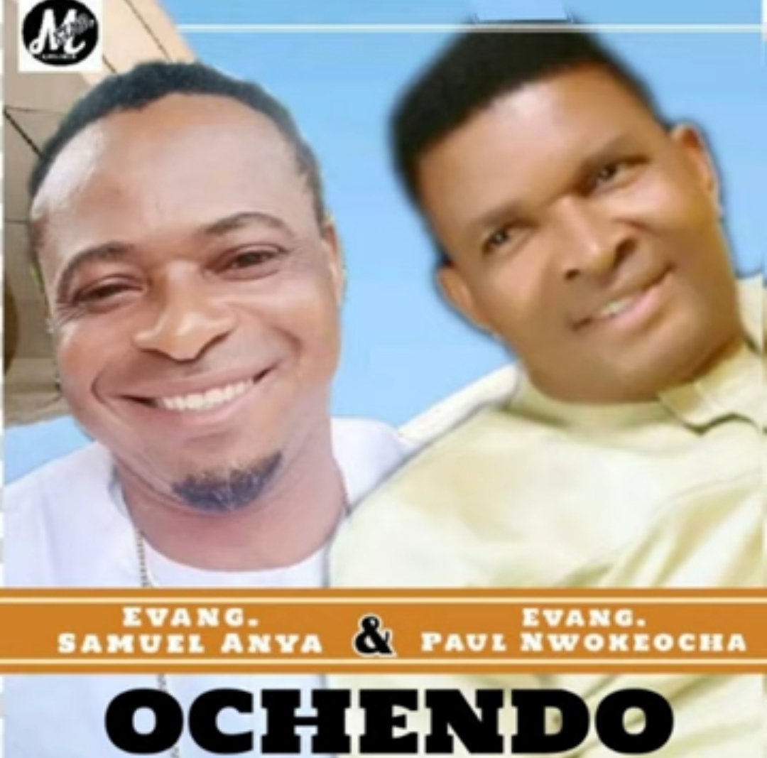 Paul Nwokeocha - Ihe adiwo nma (Ft. Samuel Anya) &ndash; Paul Nwokeocha ft Samuel Anya