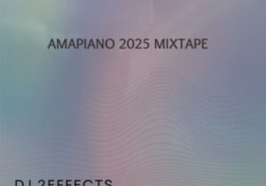 DJ 2EFFECTS - Amapiano 2025 Mixtape – amapiano 2025 mixtape DJ 2effects Soundwela