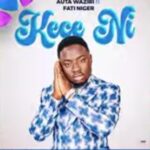 Auta Waziri - Kece Ni ft Fati Niger &ndash; kece ni auta Waziri