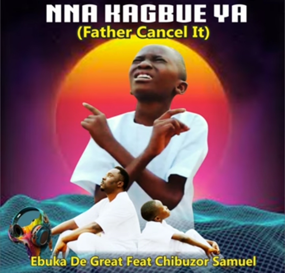 Ebuka De Great ft Chibuzor Samuel - Nna Kagbue Ya (Father Cancel It) featured image Ebuka De Great ft Chibuzor Samuel - Nna Kagbue Ya (Father Cancel It) – nna kagbue ya Ebuka De Great ft Chibuzor Samuel