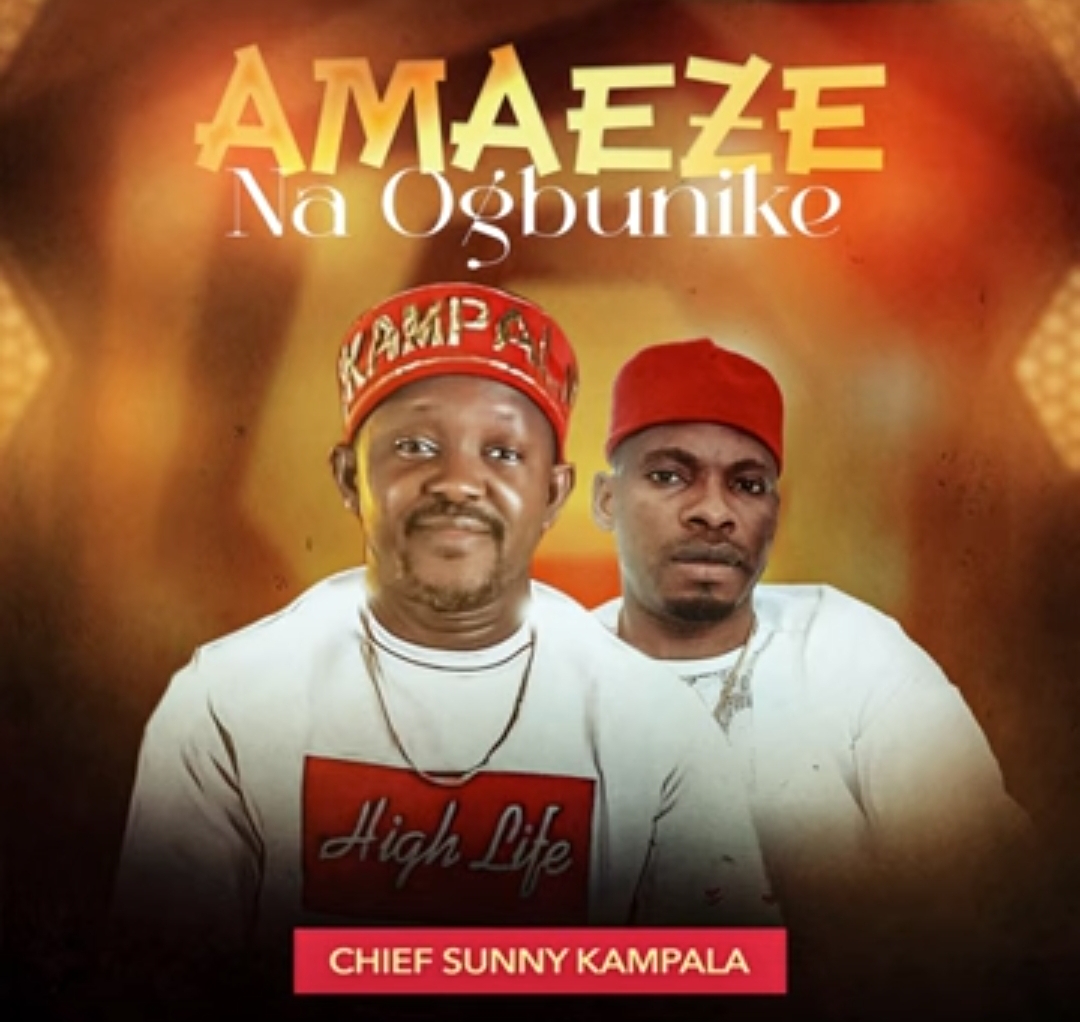 Chief Sunny Kampala - Amaeze Na Ogbunike featured image Chief Sunny Kampala - Amaeze Na Ogbunike – Sunny Kampala amaeze