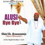 Chief Dr Aronwanteje - Alusi Bye Bye &ndash; Aronwanteje Alusi Bye Bye