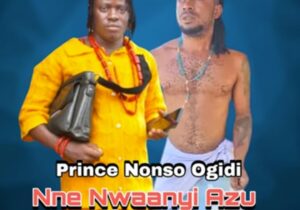 Prince Nonso Ogidi - Nne Nwaanyi Azu Elu Ana featured image Prince Nonso Ogidi - Nne Nwaanyi Azu Elu Ana – Prince Nonso Ogidi latest