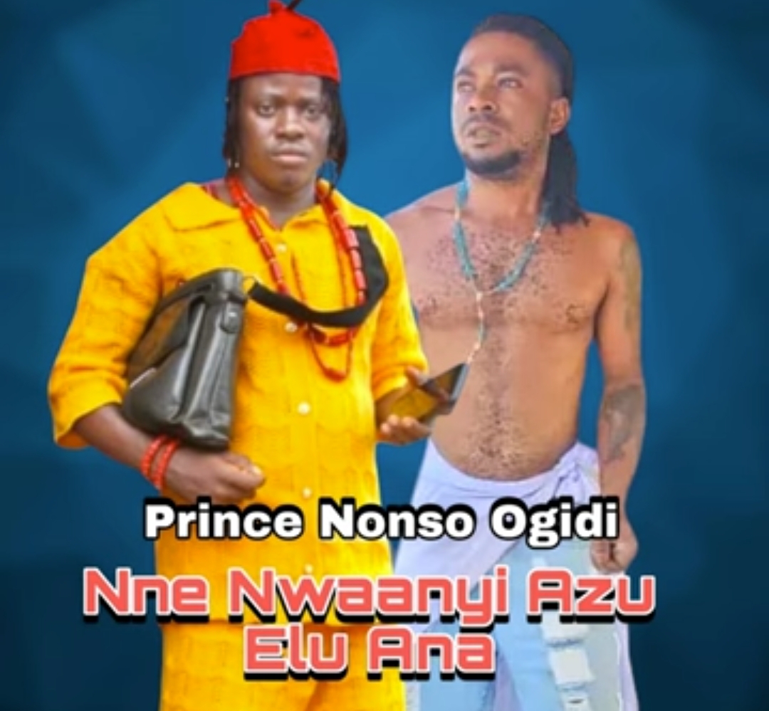 Prince Nonso Ogidi - Nne Nwaanyi Azu Elu Ana &ndash; Prince Nonso Ogidi latest