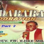 Fr Mbaka - Odabara Adoration (Chimbụsọmma) featured image Fr Mbaka - Odabara Adoration (Chimbụsọmma) – Rev Fr Ejike Mbaka Odabara Adoration