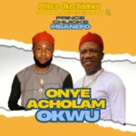 Prince Okechukwu Nwamgbenta & Chijioke Mbanefo - Onyeacholam Okwu featured image Prince Okechukwu Nwamgbenta & Chijioke Mbanefo - Onyeacholam Okwu – okechukwu and Chijioke Mbanefo