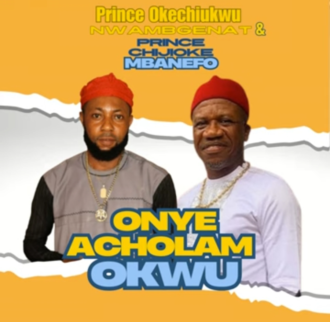 Prince Okechukwu Nwamgbenta & Chijioke Mbanefo - Onyeacholam Okwu featured image Prince Okechukwu Nwamgbenta & Chijioke Mbanefo - Onyeacholam Okwu – okechukwu and Chijioke Mbanefo