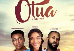 Ada Ehi – Otua Ft. Frank Edwards & Limoblaze – Ada Ehi Otua ft Frank Edwards Limoblaze