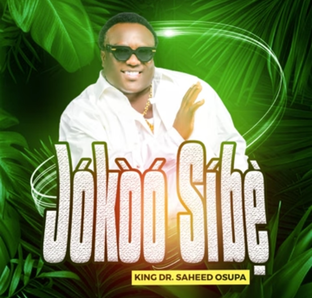 King Dr Saheed Osupa - Jokoo Sibe featured image King Dr Saheed Osupa - Jokoo Sibe – Dr Saheed Osupa new song