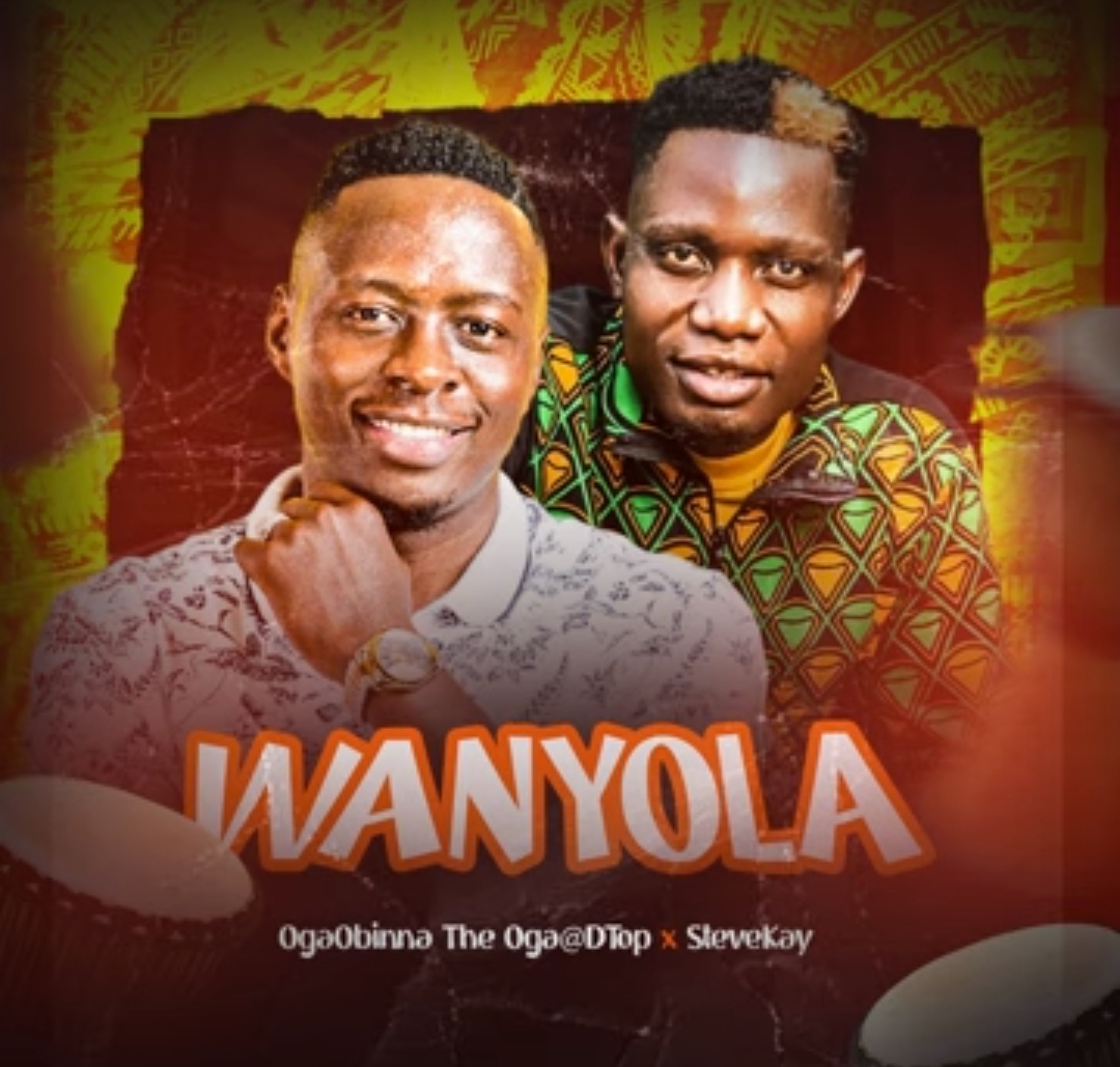 OgaObinna The Oga@DTop Ft Steve Kay - WANYOLA featured image OgaObinna The Oga@DTop Ft Steve Kay - WANYOLA – OgaObinna The Oga@DTop wanyola