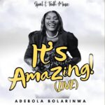 Adebola Bolarinwa – It's Amazing! (Live) featured image Adebola Bolarinwa – It's Amazing! (Live) – Adebola Bolarinwa–Its Amazing Live Soundwela