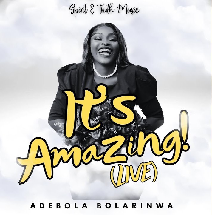 Adebola Bolarinwa – It's Amazing! (Live) &ndash; Adebola Bolarinwa–Its Amazing Live Soundwela