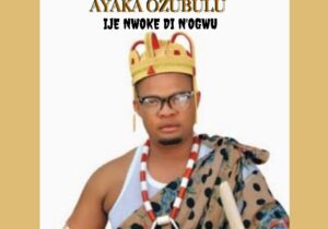 Ayaka Ozubulu – Ije Nwoke Dị N'ogwu – Ayaka Ozubulu–Ije Nwoke Di Nogwu Soundwela