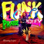Blessing Lopez – Funk Praise Medley Ft. Mike Dosunmu & Dr. Edward Sunday featured image Blessing Lopez – Funk Praise Medley Ft. Mike Dosunmu & Dr. Edward Sunday – Blessing Lopez–Funk Praise Medley Ft. Mike Dosunmu Dr. Edward Sunday Soundwela