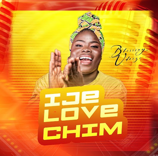 Blessing Udoeze – Ije Love Chim featured image Blessing Udoeze – Ije Love Chim – Blessing Udoeze – Ije Love Chim Soundwela