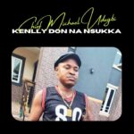 Chief Michael Udegbi – Kenlly Don Na Nsukka featured image Chief Michael Udegbi – Kenlly Don Na Nsukka – Chief Michael Udegbi–Kenlly Don Na Nsukka Soundwela