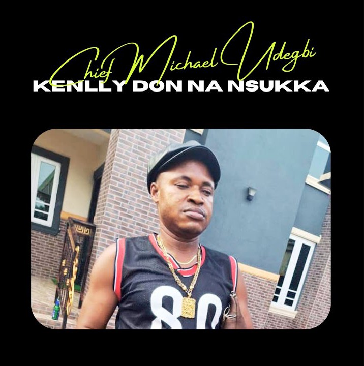 Chief Michael Udegbi – Kenlly Don Na Nsukka featured image Chief Michael Udegbi – Kenlly Don Na Nsukka – Chief Michael Udegbi–Kenlly Don Na Nsukka Soundwela