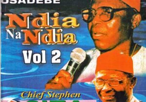 Chief Stephen Osita Osadebe – Onye Ewe Gina Iwe – Chief Stephen Osita Osadebe–Ndia Na Ndia Vol. 2 Album Soundwela