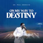 Dr Paul Enenche – On My Way To Destiny featured image Dr Paul Enenche – On My Way To Destiny – Dr Paul Enenche–On My Way To Destiny Soundwela