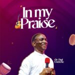 Dr. Paul Enenche – In My Praise featured image Dr. Paul Enenche – In My Praise – Dr. Paul Enenche–In My Praise Soundwela