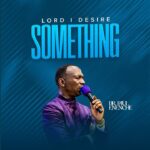 Dr. Paul Enenche – Lord I Desire Something featured image Dr. Paul Enenche – Lord I Desire Something – Dr. Paul Enenche–Lord I Desire Something Soundwela