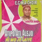 E.C.W.A Choir – Atipo Ati Alejo Ni Mo Je Laye featured image E.C.W.A Choir – Atipo Ati Alejo Ni Mo Je Laye – E.C.W.A Choir The Singing Bird Of Jesus–Atipo Ati Alejo Ni Mo Je Laye Ft. M.A. Balogun Soundwela