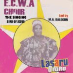 E.C.W.A Choir – Lasaru Oloro Ft. M.A. Balogun &ndash; E.C.W.A Choir The Singing Bird Of Jesus–Lasaru Oloro Ft. M.A. Balogun Soundwela