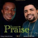 Ebuka De Great & John Okah - Super Praise featured image Ebuka De Great & John Okah - Super Praise – Ebuka DGreat and John Okah