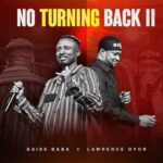 Gaise Baba – No Turning Back II Ft. Lawrence Oyor featured image Gaise Baba – No Turning Back II Ft. Lawrence Oyor – Gaise Baba–No Turning Back II Ft. Lawrence Oyor Soundwela