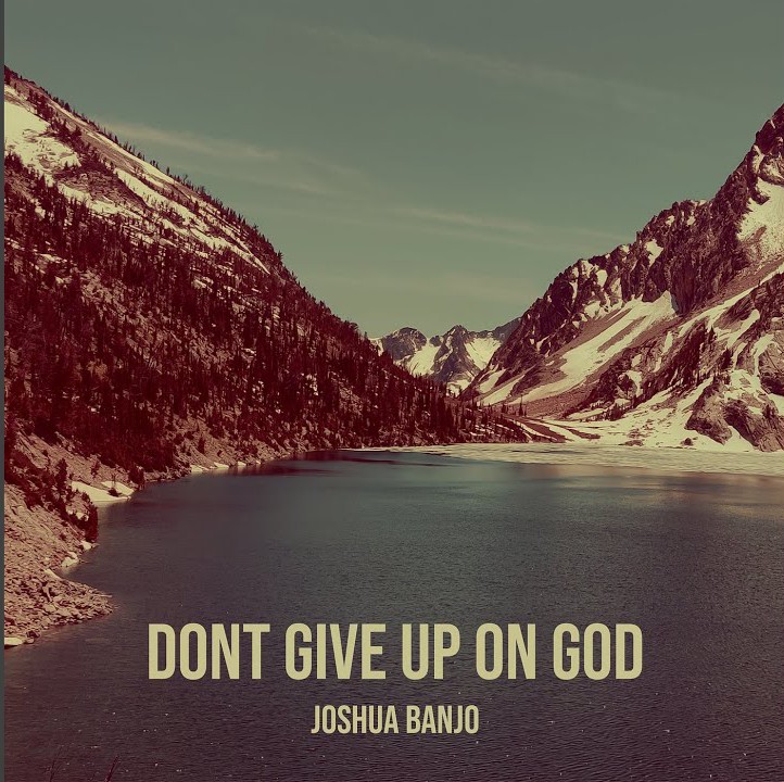 Joshua Banjo – Dont Give Up On God featured image Joshua Banjo – Dont Give Up On God – Joshua Banjo–Dont Give Up On God Soundwela