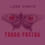 Lord VinXyz – Yahoo Pastor featured image Lord VinXyz – Yahoo Pastor – Lord VinXyz–Yahoo Pastor Soundwela