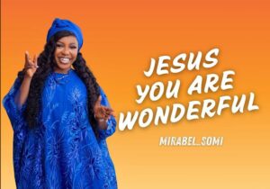 Mirabel Somi – Jesus You Are Wonderful – Mirabel Somi–Jesus You Are Wonderful Soundwela