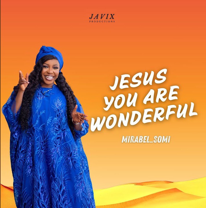 Mirabel Somi – Jesus You Are Wonderful featured image Mirabel Somi – Jesus You Are Wonderful – Mirabel Somi–Jesus You Are Wonderful Soundwela