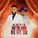 Numa Praise – Na You Dey Do Wetin Man No Fit Do Ft. Chioma Jesus featured image Numa Praise – Na You Dey Do Wetin Man No Fit Do Ft. Chioma Jesus – Numa Praise–Na You Dey Do Wetin Man No Fit Do Ft. Chioma Jesus Soundwela