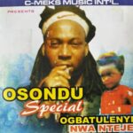 Ogbatuluenyi Nwa Nteje - Osondu Special featured image Ogbatuluenyi Nwa Nteje - Osondu Special – Ogbatuluenyi Osondu Special