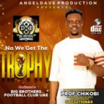 Prof Chikobi - Na we get the trophy featured image Prof Chikobi - Na we get the trophy – Prof Chikobi na we the trophy