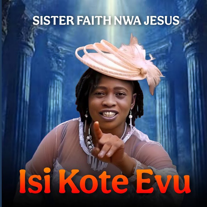 Sister Faith Nwa Jesus – Isi Kote Evu &ndash; Sister Faith Nwa Jesus–Isi Kote Evu Soundwela