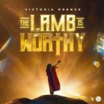 Victoria Orenze – The Lamb Is Worthy featured image Victoria Orenze – The Lamb Is Worthy – Victoria Orenze – The Lamb Is Worthy Soundwela