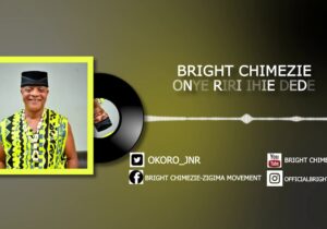 Bright Chimezie – Onye Riri Ihie Dede – Bright Chimezie–Onye Riri Ihie Dede Soundwela