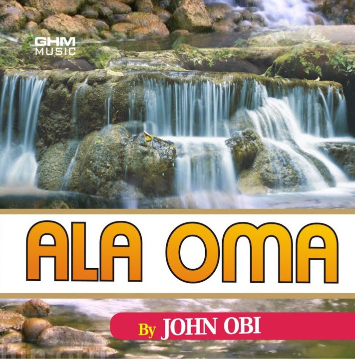 John Obi – Ala Oma featured image John Obi – Ala Oma – John Obi Ala Oma Album Soundwela
