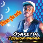 Osaretin Igbinomwanhia – Izinegbe featured image Osaretin Igbinomwanhia – Izinegbe – Osaretin Igbinomwanhia–Okhuo Gha Zetin Album Soundwela