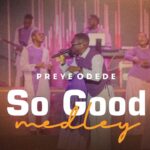 Preye Odede – So Good Medley featured image Preye Odede – So Good Medley – Preye Odede–So Good Medley Soundwela