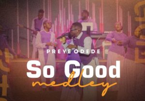 Preye Odede – So Good Medley – Preye Odede–So Good Medley Soundwela